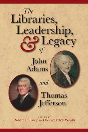 The Libraries, Leadership, and Legacy of John Adams and Thomas Jefferson