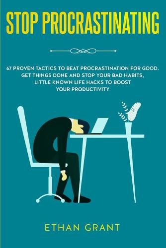 Cover image for Stop Procrastinating: 67 Proven Tactics to Beat Procrastination for Good: Get Things Done and Stop Your Bad Habits, Little Known Life Hacks to Boost Your Productivity