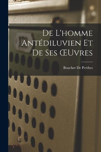 Cover image for De L'homme Antediluvien Et De Ses OEuvres
