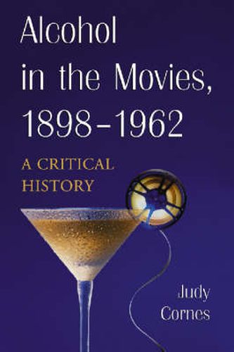 Cover image for Alcohol in the Movies, 1898-1962: A Critical History