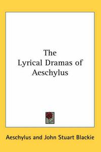 Cover image for The Lyrical Dramas of Aeschylus