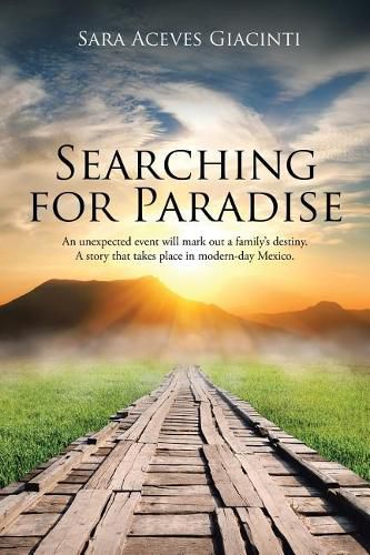 Cover image for Searching for Paradise: An Unexpected Event Will Mark Out a Family's Destiny. A Story That Takes Place in Modern-Day Mexico.