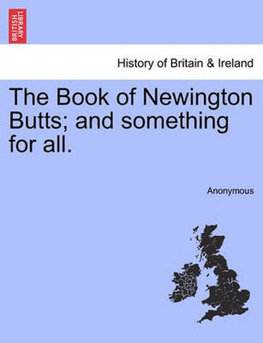 Cover image for The Book of Newington Butts; And Something for All.