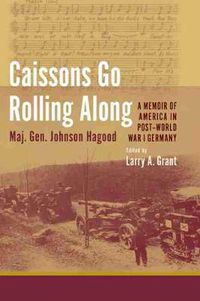 Cover image for Caissons Go Rolling Along: A Memoir of America in Post-World War I Germany