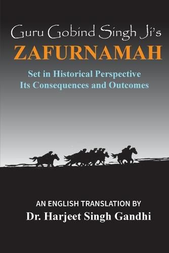 Cover image for Guru Gobind Singh Ji's Zafurnamah: Set in Historical Perspective; Its Consequences and Outcomes