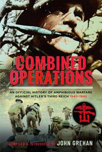 Cover image for Combined Operations: An Official History of Amphibious Warfare Against Hitler's Third Reich, 1940-1945