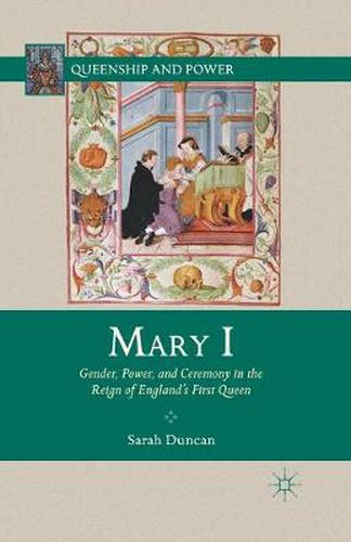 Mary I: Gender, Power, and Ceremony in the Reign of England's First Queen