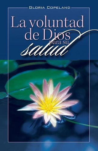 Cover image for La Voluntad de Dios Para Su Salud: God's Will for Your Healing