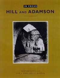 Cover image for In Focus: Hill and Adamson - Photographs from the J. Paul Getty Museum