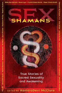 Cover image for Sex Shamans: True Stories of Sacred Sexuality and Awakening