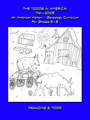 Cover image for The Todds in America: 1746-2005 - An American History/genealogy Curriculum for Grades 3-5