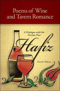 Cover image for Poems of Wine and Tavern Romance: A Dialogue with the Persian Poet Hafiz