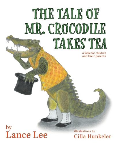 Cover image for The Tale Of Mr. Crocodile Takes Tea/a fable for children and their parents