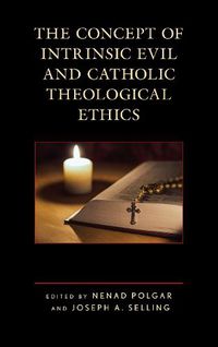 Cover image for The Concept of Intrinsic Evil and Catholic Theological Ethics