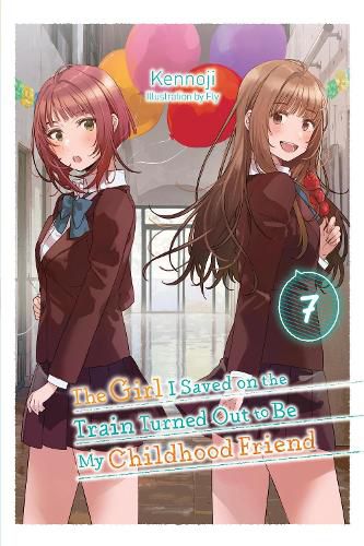 Cover image for The Girl I Saved on the Train Turned Out to Be My Childhood Friend, Vol. 7 (light novel)