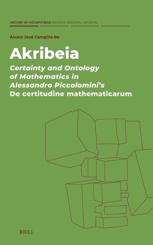 Cover image for Akribeia: Certainty and Ontology of Mathematics in Alessandro Piccolomini's De certitudine mathematicarum