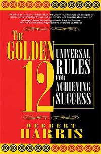 Cover image for The Golden 12: Universal Rules for Achieving Success