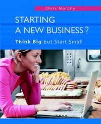 Cover image for Starting a New Business?: Think Big But Start Small