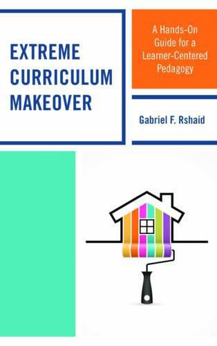 Cover image for Extreme Curriculum Makeover: A Hands-On Guide for a Learner-Centered Pedagogy