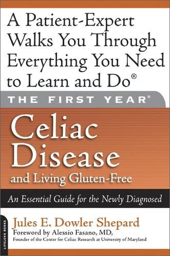 Cover image for The First Year: Celiac Disease and Living Gluten-Free: An Essential Guide for the Newly Diagnosed