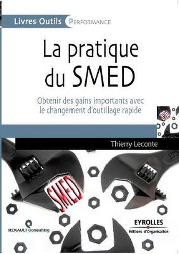 Cover image for La pratique du SMED: Obtenir des gains importants avec le changement d'outillage rapide