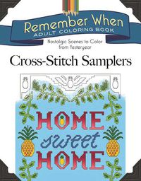 Cover image for Remember When: Cross-Stitch Samplers: Nostalgic Scenes to Color from Yesteryear