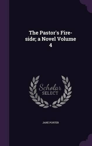 Cover image for The Pastor's Fire-Side; A Novel Volume 4