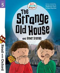 Cover image for Read with Oxford: Stage 5: Biff, Chip and Kipper: The Strange Old House and Other Stories