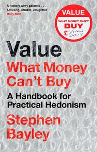 Cover image for Value: What Money Can't Buy: A Handbook for Practical Hedonism
