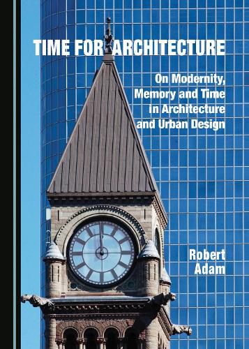 Cover image for Time for Architecture: On Modernity, Memory and Time in Architecture and Urban Design