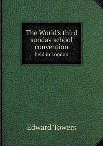 Cover image for The World's third sunday school convention held in London