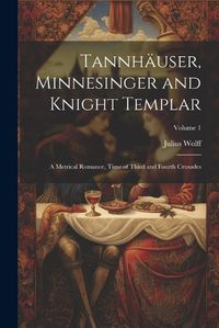 Cover image for Tannhaeuser, Minnesinger and Knight Templar