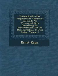 Cover image for Philosophische Oder Vergleichende Allgemeine Erdkunde ALS Wissenschaftliche Darstellung Der Erdverh Ltnisse Und Des Menschenlebens: In Zwei B Nden, Volume 1