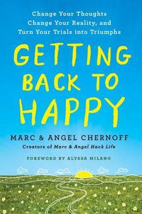 Cover image for Getting Back to Happy: Change Your Thoughts, Change Your Reality, and Turn Your Trials into Triumphs