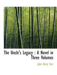 Cover image for The Uncle's Legacy: A Novel in Three Volumes