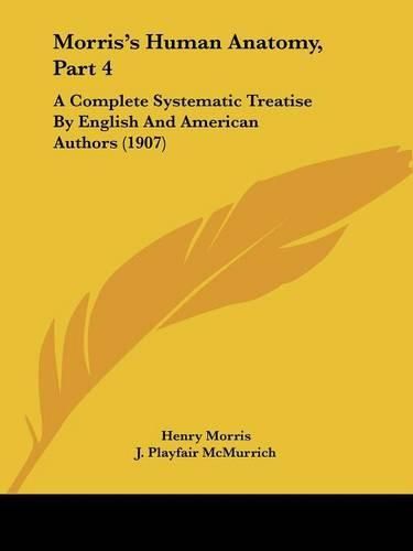 Morris's Human Anatomy, Part 4: A Complete Systematic Treatise by English and American Authors (1907)