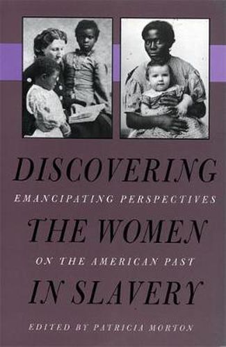 Cover image for Discovering the Women in Slavery: Emancipating Perspectives on the American Past