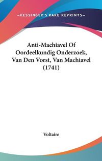 Cover image for Anti-Machiavel Of Oordeelkundig Onderzoek, Van Den Vorst, Van Machiavel (1741)