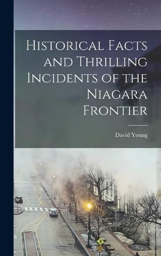 Cover image for Historical Facts and Thrilling Incidents of the Niagara Frontier