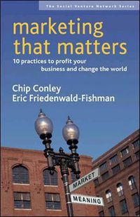 Cover image for Marketing That Matters: 10 Practices to Profit Your Business and Change the World