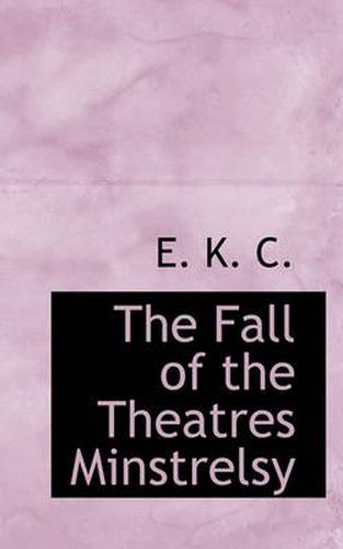 Cover image for The Fall of the Theatres Minstrelsy