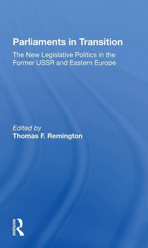 Cover image for Parliaments in Transition: The New Legislative Politics in the Former USSR and Eastern Europe