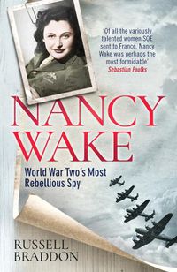 Cover image for Nancy Wake: World War Two's Most Rebellious Spy