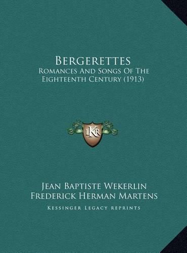Cover image for Bergerettes: Romances and Songs of the Eighteenth Century (1913)
