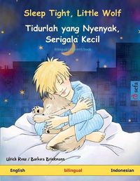 Cover image for Sleep Tight, Little Wolf - Tidurlah yang Nyenyak, Serigala Kecil. Bilingual children's book (English - Indonesian)