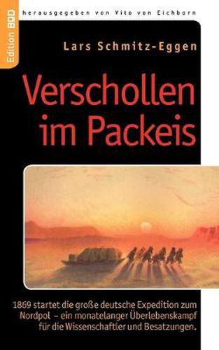 Cover image for Verschollen im Packeis: 1869 startet die grosse deutsche Expedition zum Nordpol - ein monatelanger UEberlebenskampf fur die Wissenschaftler und Besatzungen.