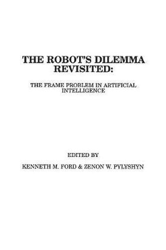 Cover image for The Robots Dilemma Revisited: The Frame Problem in Artificial Intelligence