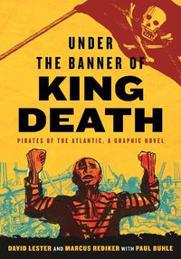 Cover image for Under the Banner of King Death: Pirates of the Atlantic, a Graphic Novel