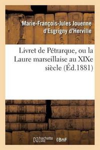 Cover image for Livret de Petrarque, Ou La Laure Marseillaise Au Xixe Siecle