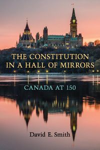 Cover image for The Constitution in a Hall of Mirrors: Canada at 150